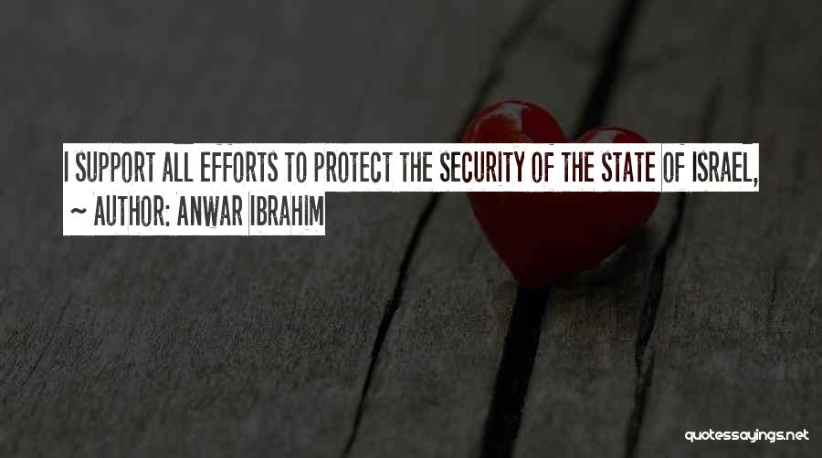 Anwar Ibrahim Quotes: I Support All Efforts To Protect The Security Of The State Of Israel,