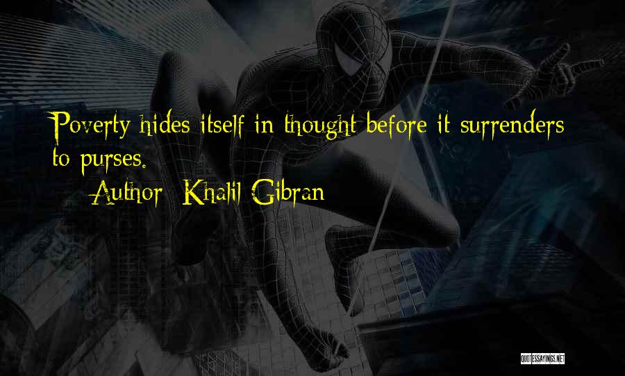 Khalil Gibran Quotes: Poverty Hides Itself In Thought Before It Surrenders To Purses.