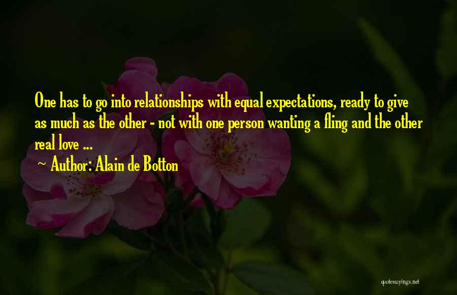 Alain De Botton Quotes: One Has To Go Into Relationships With Equal Expectations, Ready To Give As Much As The Other - Not With