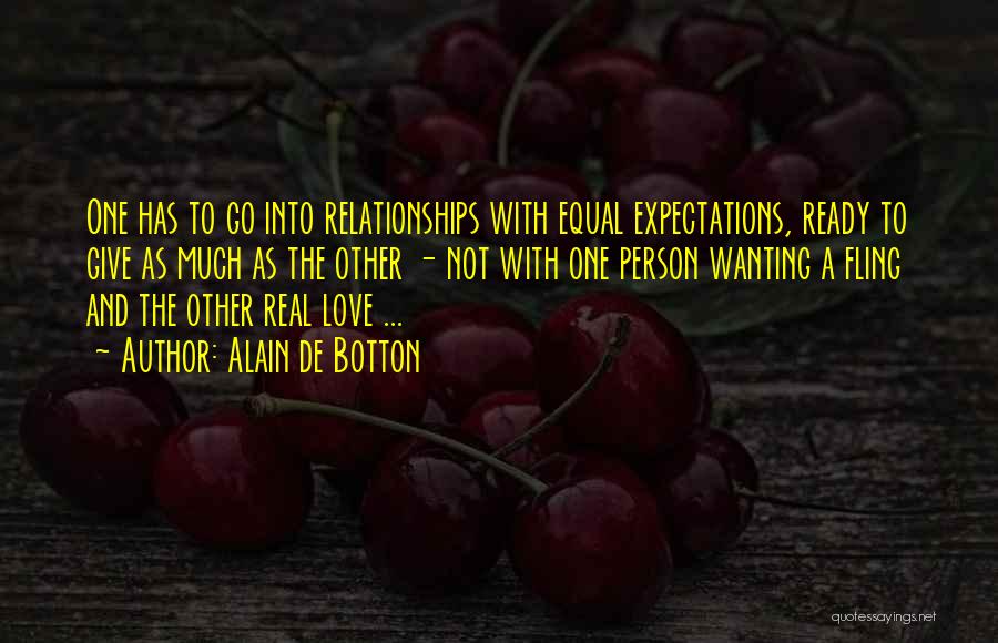 Alain De Botton Quotes: One Has To Go Into Relationships With Equal Expectations, Ready To Give As Much As The Other - Not With
