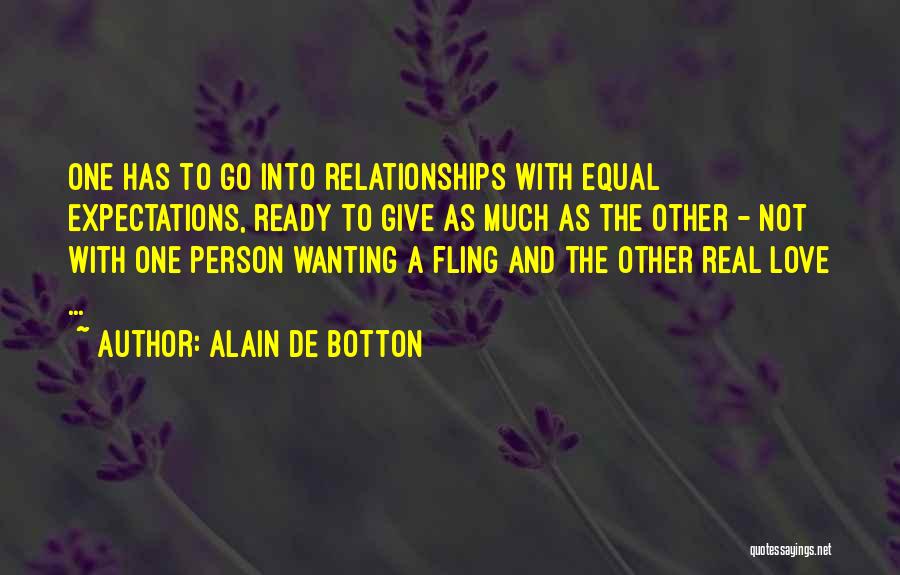 Alain De Botton Quotes: One Has To Go Into Relationships With Equal Expectations, Ready To Give As Much As The Other - Not With