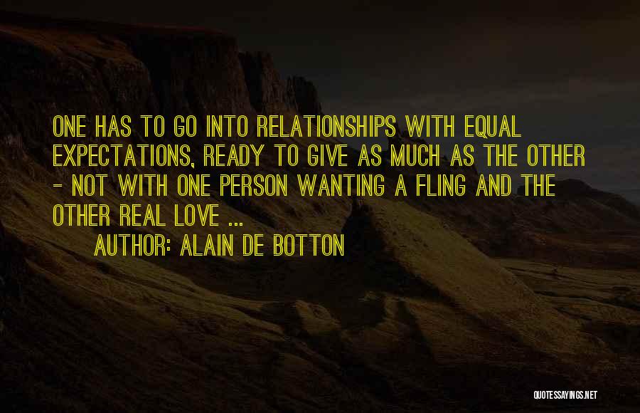 Alain De Botton Quotes: One Has To Go Into Relationships With Equal Expectations, Ready To Give As Much As The Other - Not With