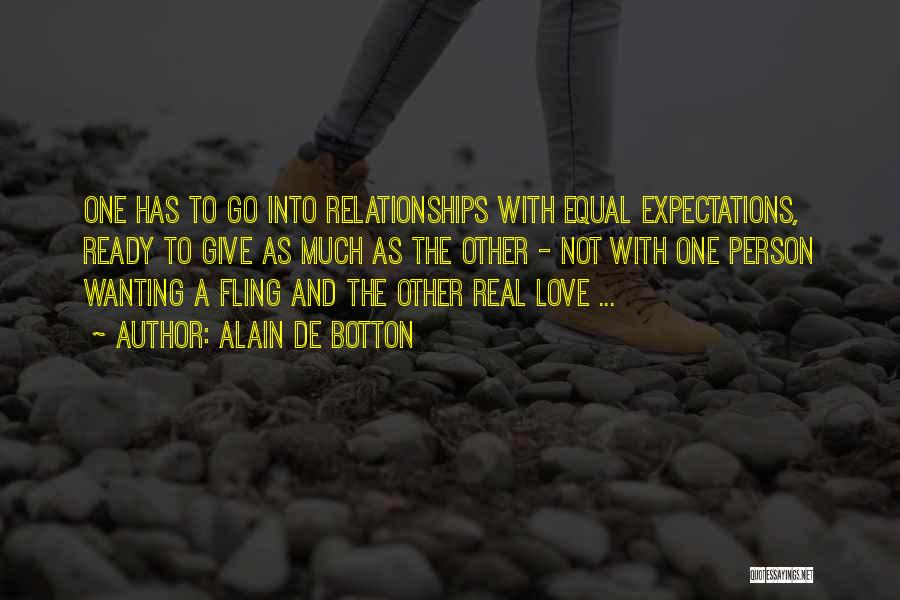 Alain De Botton Quotes: One Has To Go Into Relationships With Equal Expectations, Ready To Give As Much As The Other - Not With