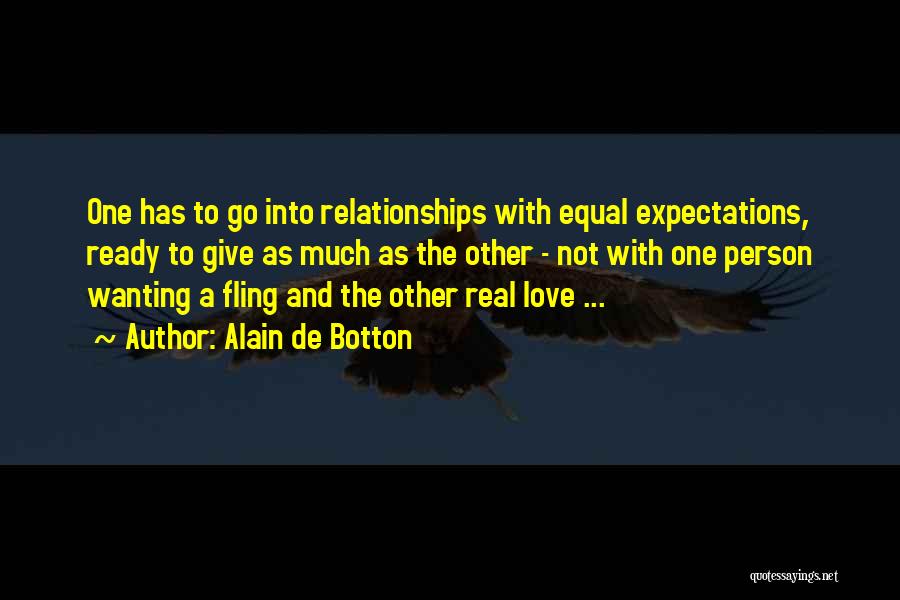 Alain De Botton Quotes: One Has To Go Into Relationships With Equal Expectations, Ready To Give As Much As The Other - Not With