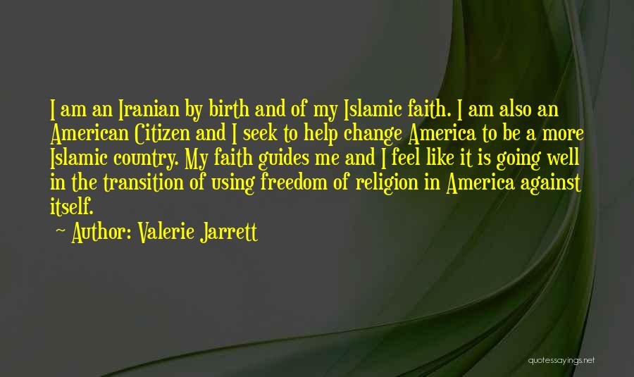 Valerie Jarrett Quotes: I Am An Iranian By Birth And Of My Islamic Faith. I Am Also An American Citizen And I Seek