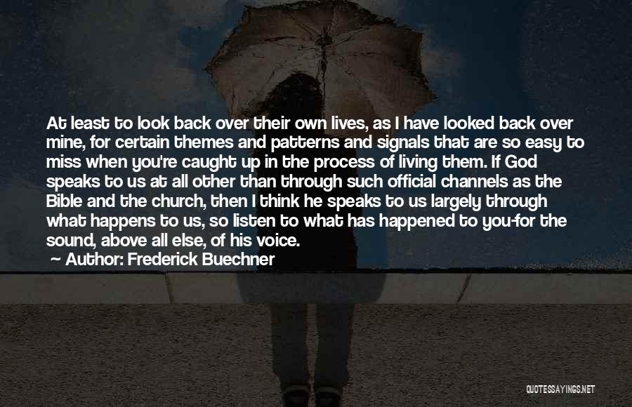 Frederick Buechner Quotes: At Least To Look Back Over Their Own Lives, As I Have Looked Back Over Mine, For Certain Themes And