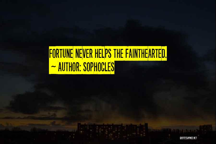 Sophocles Quotes: Fortune Never Helps The Fainthearted.