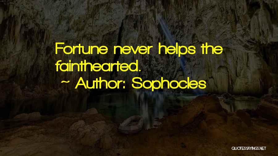 Sophocles Quotes: Fortune Never Helps The Fainthearted.