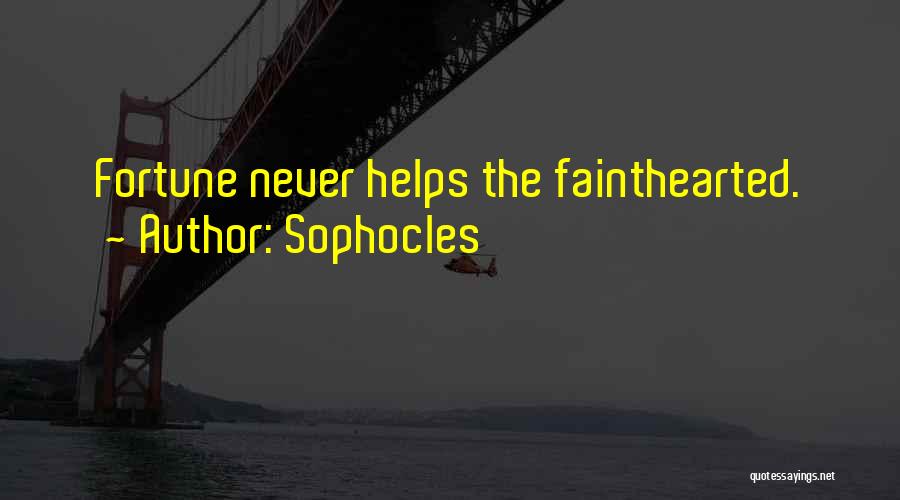 Sophocles Quotes: Fortune Never Helps The Fainthearted.