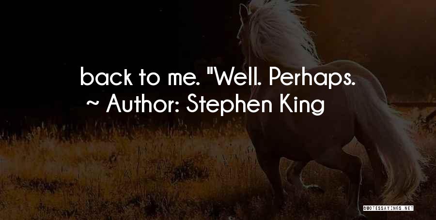 Stephen King Quotes: Back To Me. Well. Perhaps.