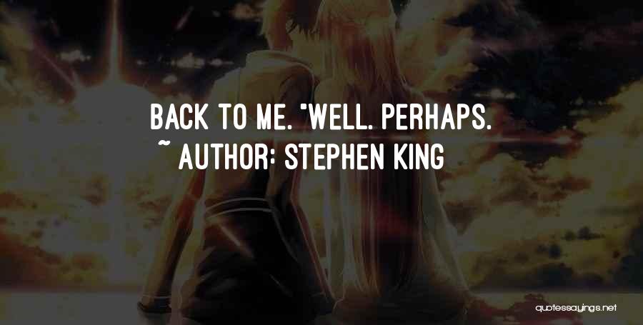Stephen King Quotes: Back To Me. Well. Perhaps.