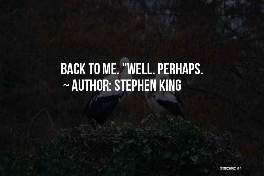 Stephen King Quotes: Back To Me. Well. Perhaps.