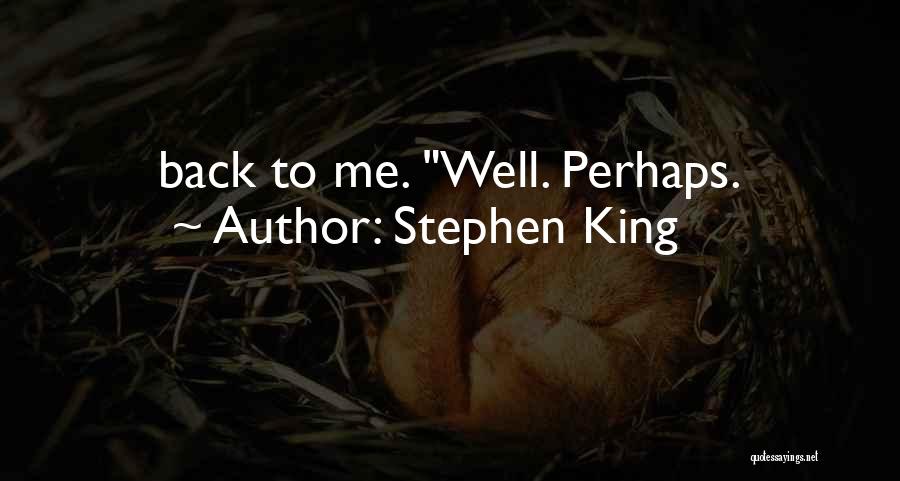 Stephen King Quotes: Back To Me. Well. Perhaps.