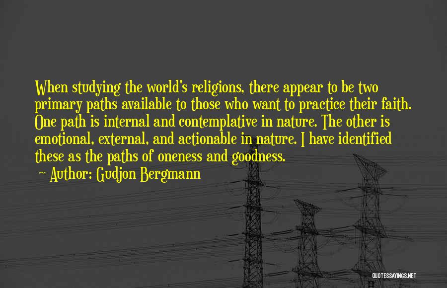 Gudjon Bergmann Quotes: When Studying The World's Religions, There Appear To Be Two Primary Paths Available To Those Who Want To Practice Their