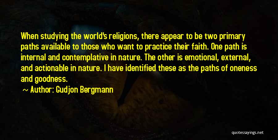 Gudjon Bergmann Quotes: When Studying The World's Religions, There Appear To Be Two Primary Paths Available To Those Who Want To Practice Their