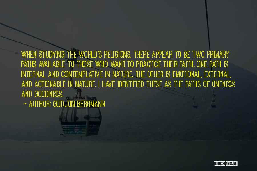 Gudjon Bergmann Quotes: When Studying The World's Religions, There Appear To Be Two Primary Paths Available To Those Who Want To Practice Their