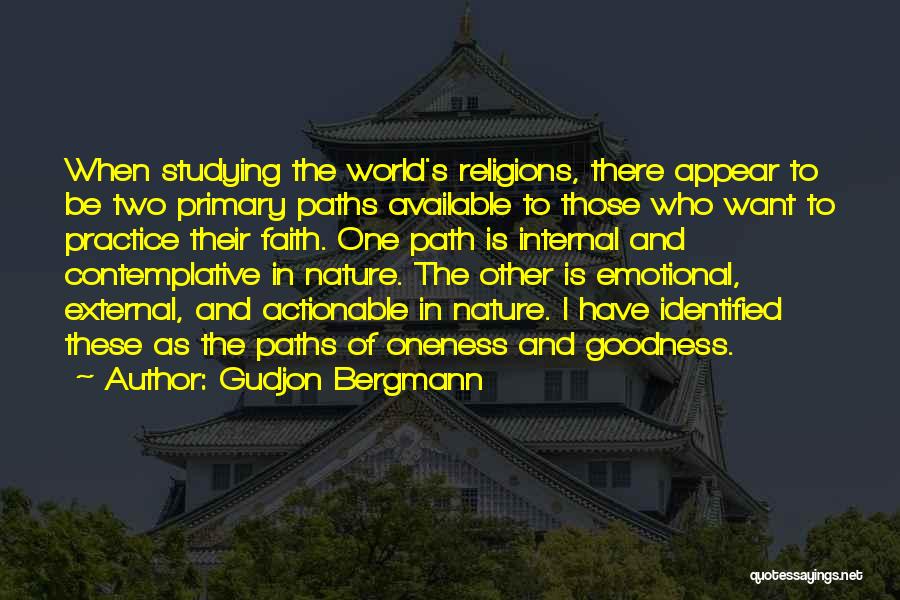 Gudjon Bergmann Quotes: When Studying The World's Religions, There Appear To Be Two Primary Paths Available To Those Who Want To Practice Their