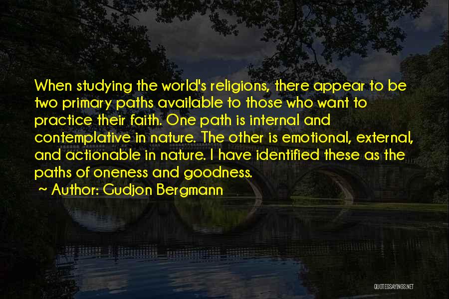 Gudjon Bergmann Quotes: When Studying The World's Religions, There Appear To Be Two Primary Paths Available To Those Who Want To Practice Their