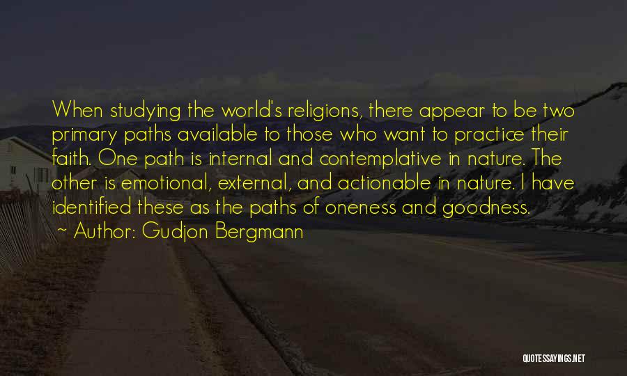 Gudjon Bergmann Quotes: When Studying The World's Religions, There Appear To Be Two Primary Paths Available To Those Who Want To Practice Their