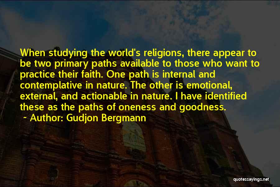 Gudjon Bergmann Quotes: When Studying The World's Religions, There Appear To Be Two Primary Paths Available To Those Who Want To Practice Their
