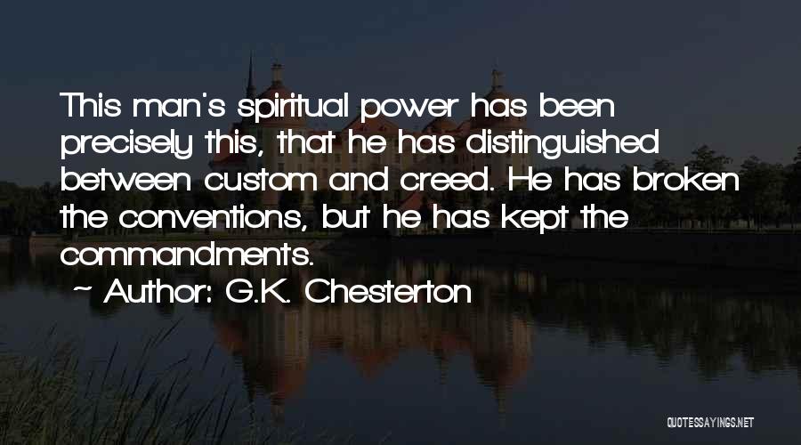 G.K. Chesterton Quotes: This Man's Spiritual Power Has Been Precisely This, That He Has Distinguished Between Custom And Creed. He Has Broken The