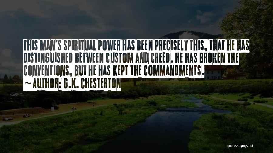 G.K. Chesterton Quotes: This Man's Spiritual Power Has Been Precisely This, That He Has Distinguished Between Custom And Creed. He Has Broken The