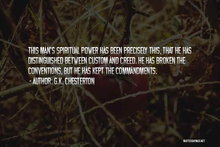 G.K. Chesterton Quotes: This Man's Spiritual Power Has Been Precisely This, That He Has Distinguished Between Custom And Creed. He Has Broken The