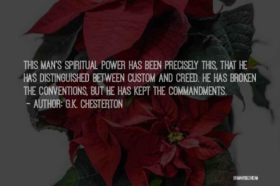 G.K. Chesterton Quotes: This Man's Spiritual Power Has Been Precisely This, That He Has Distinguished Between Custom And Creed. He Has Broken The
