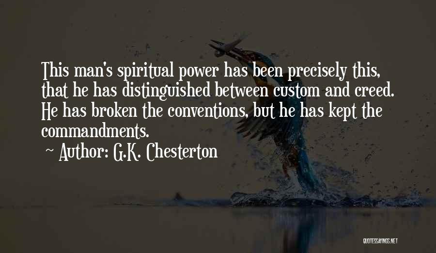 G.K. Chesterton Quotes: This Man's Spiritual Power Has Been Precisely This, That He Has Distinguished Between Custom And Creed. He Has Broken The