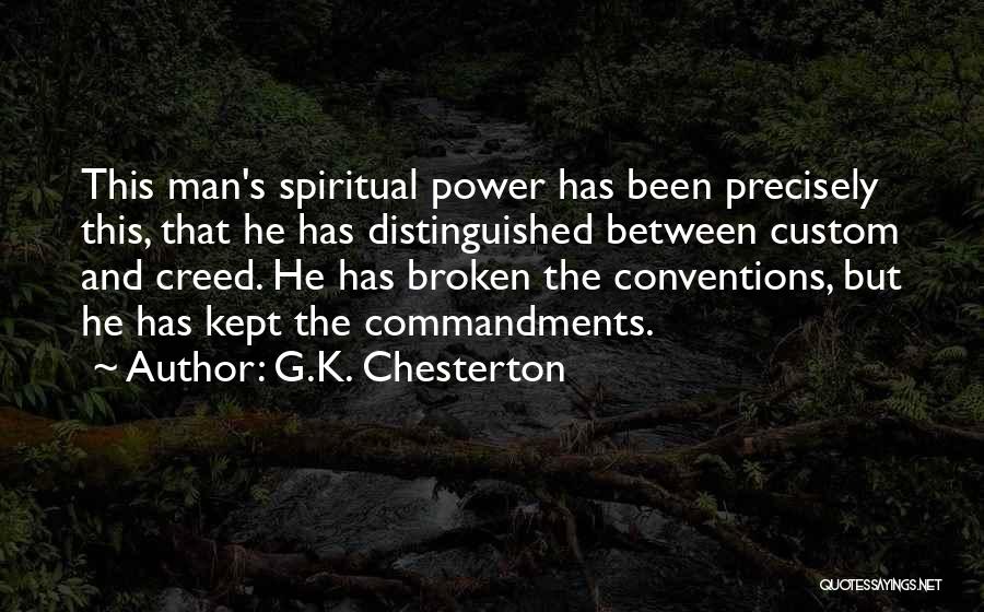 G.K. Chesterton Quotes: This Man's Spiritual Power Has Been Precisely This, That He Has Distinguished Between Custom And Creed. He Has Broken The