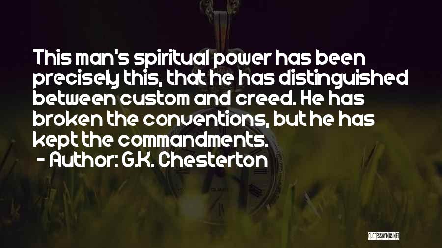 G.K. Chesterton Quotes: This Man's Spiritual Power Has Been Precisely This, That He Has Distinguished Between Custom And Creed. He Has Broken The