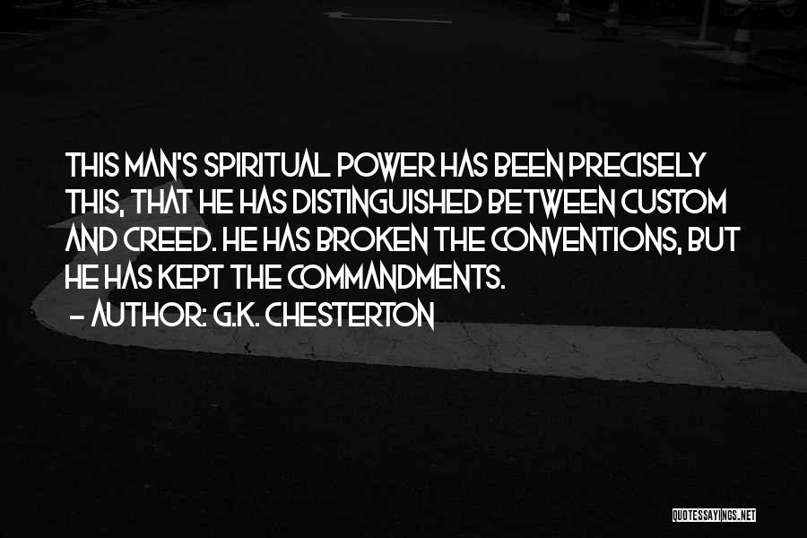 G.K. Chesterton Quotes: This Man's Spiritual Power Has Been Precisely This, That He Has Distinguished Between Custom And Creed. He Has Broken The