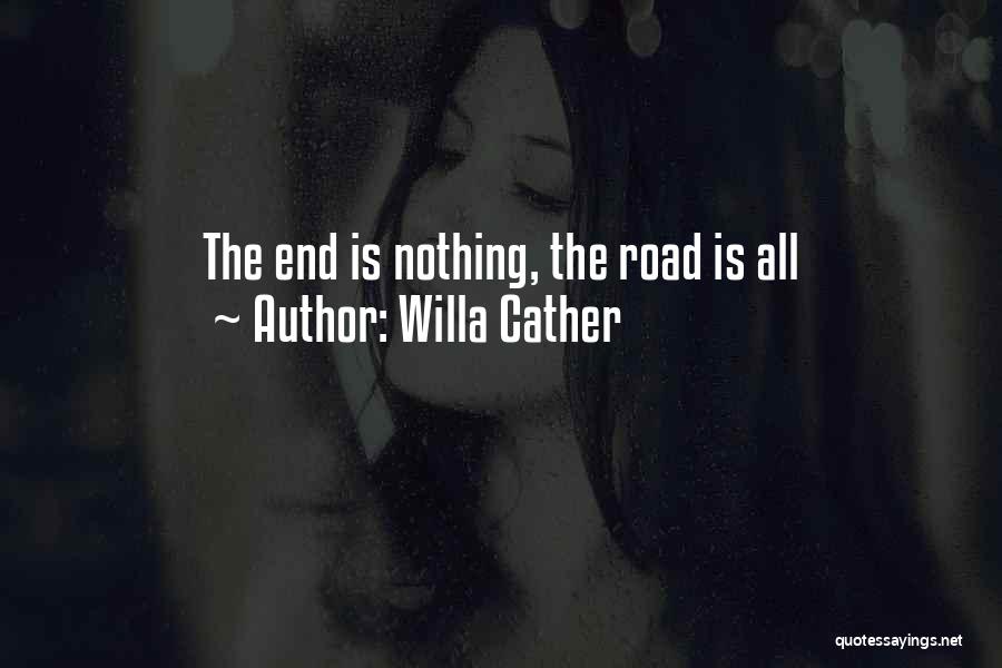 Willa Cather Quotes: The End Is Nothing, The Road Is All