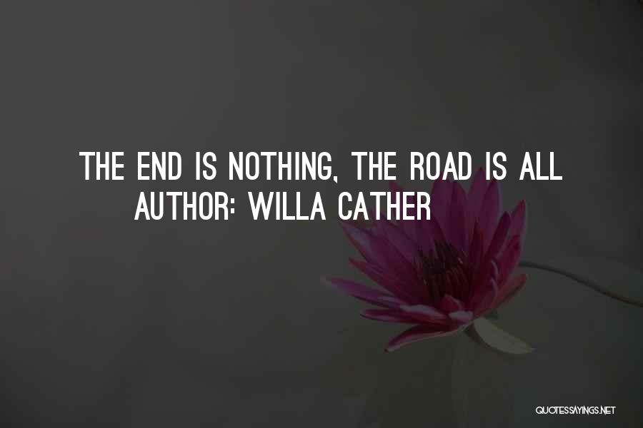 Willa Cather Quotes: The End Is Nothing, The Road Is All