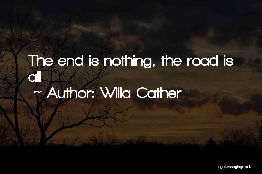Willa Cather Quotes: The End Is Nothing, The Road Is All