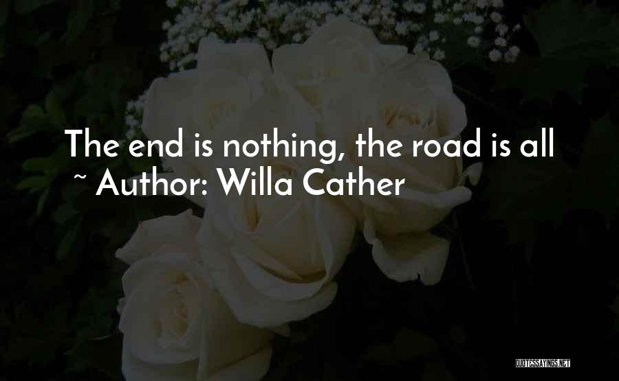 Willa Cather Quotes: The End Is Nothing, The Road Is All