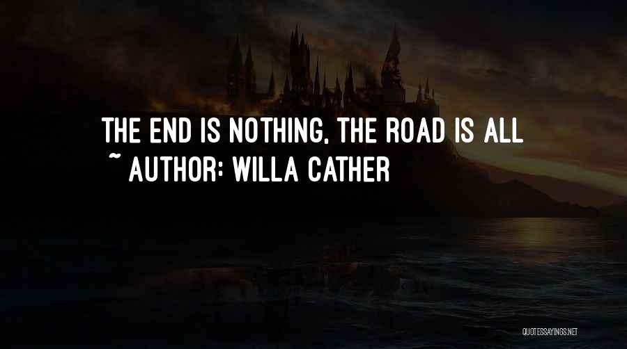 Willa Cather Quotes: The End Is Nothing, The Road Is All