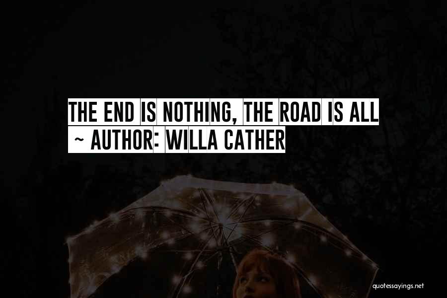 Willa Cather Quotes: The End Is Nothing, The Road Is All