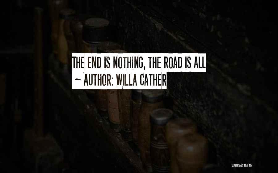 Willa Cather Quotes: The End Is Nothing, The Road Is All