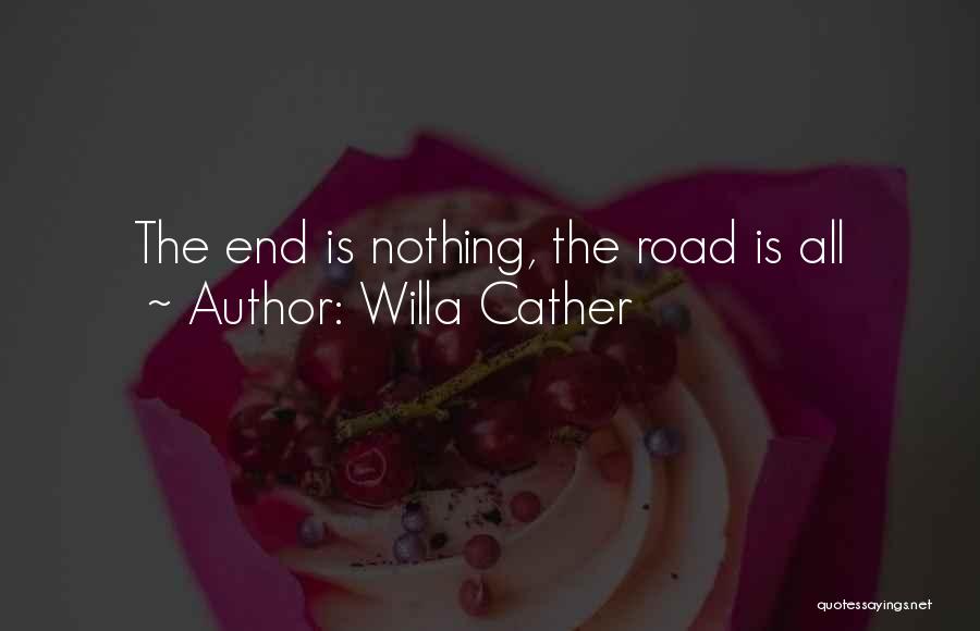 Willa Cather Quotes: The End Is Nothing, The Road Is All