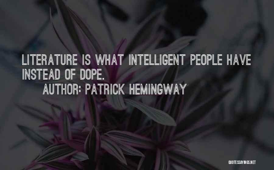 Patrick Hemingway Quotes: Literature Is What Intelligent People Have Instead Of Dope.