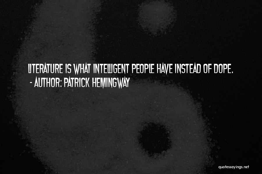 Patrick Hemingway Quotes: Literature Is What Intelligent People Have Instead Of Dope.