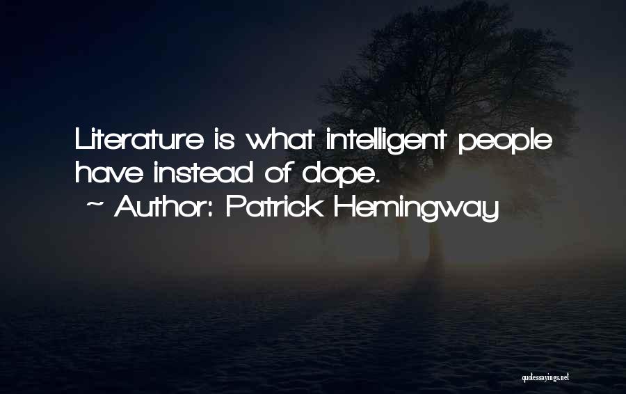 Patrick Hemingway Quotes: Literature Is What Intelligent People Have Instead Of Dope.