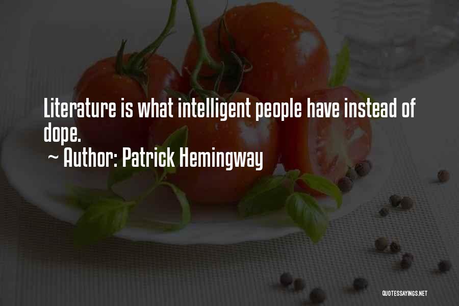 Patrick Hemingway Quotes: Literature Is What Intelligent People Have Instead Of Dope.