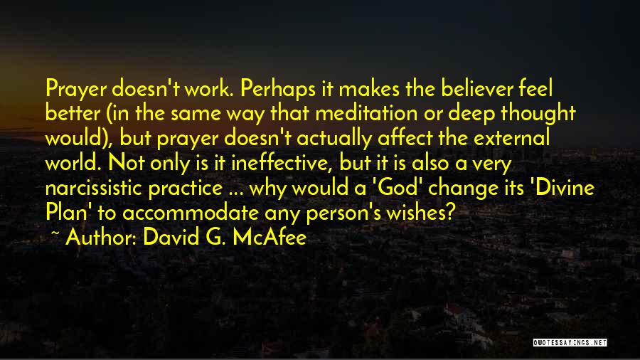 David G. McAfee Quotes: Prayer Doesn't Work. Perhaps It Makes The Believer Feel Better (in The Same Way That Meditation Or Deep Thought Would),