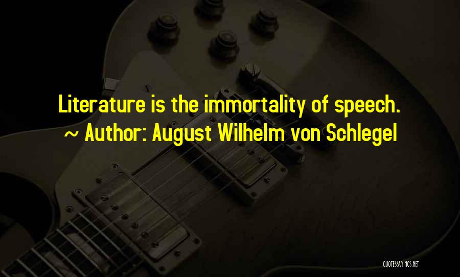 August Wilhelm Von Schlegel Quotes: Literature Is The Immortality Of Speech.