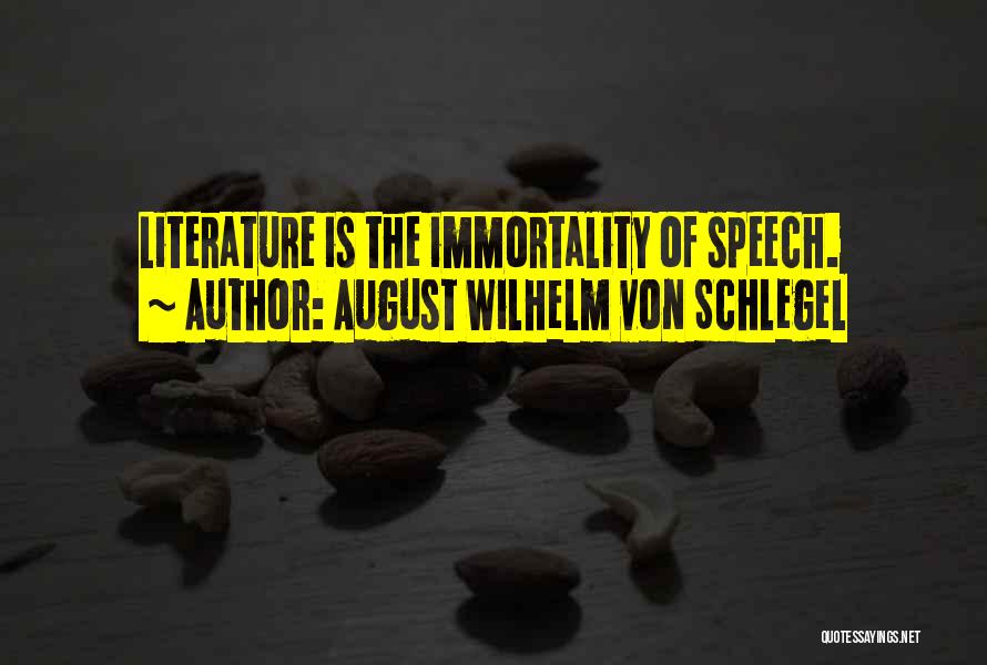 August Wilhelm Von Schlegel Quotes: Literature Is The Immortality Of Speech.