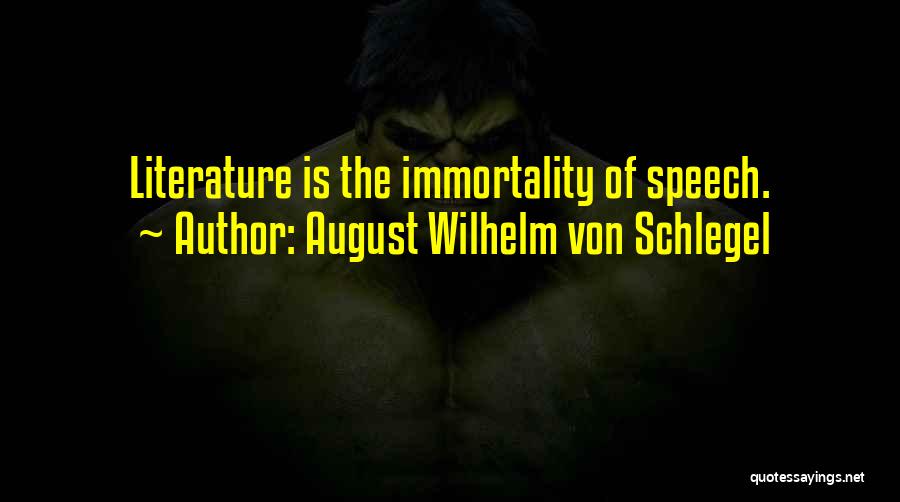 August Wilhelm Von Schlegel Quotes: Literature Is The Immortality Of Speech.