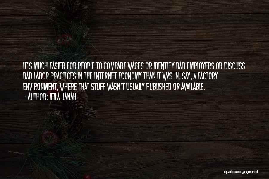 Leila Janah Quotes: It's Much Easier For People To Compare Wages Or Identify Bad Employers Or Discuss Bad Labor Practices In The Internet