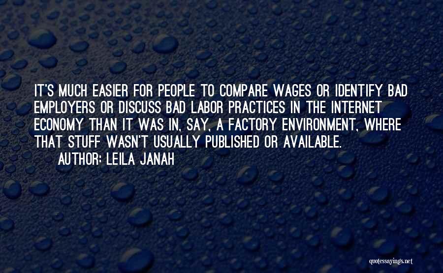 Leila Janah Quotes: It's Much Easier For People To Compare Wages Or Identify Bad Employers Or Discuss Bad Labor Practices In The Internet